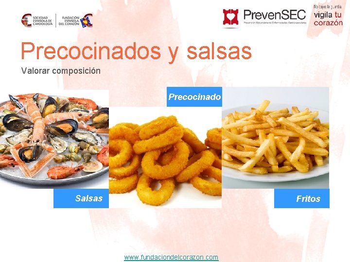 Precocinados y salsas Valorar composición Precocinado Salsas Fritos Mantequi lla www. fundaciondelcorazon. com 