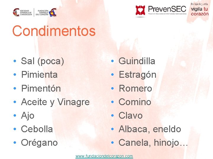 Condimentos • • Sal (poca) Pimienta Pimentón Aceite y Vinagre Ajo Cebolla Orégano •