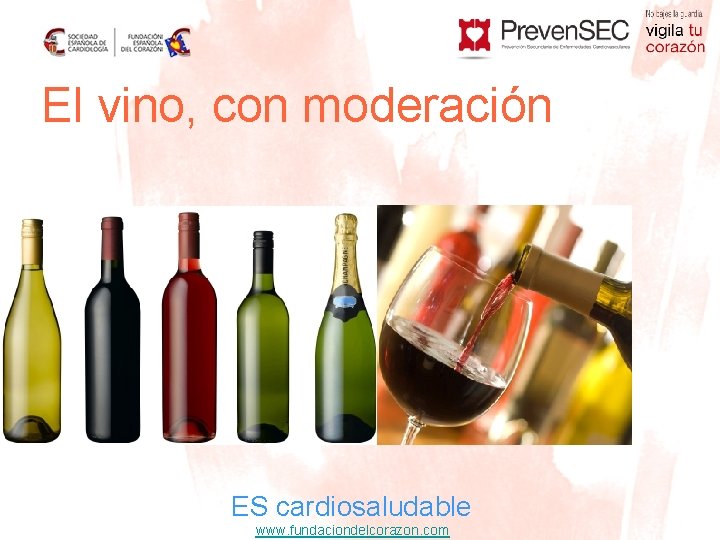 El vino, con moderación ES cardiosaludable www. fundaciondelcorazon. com 