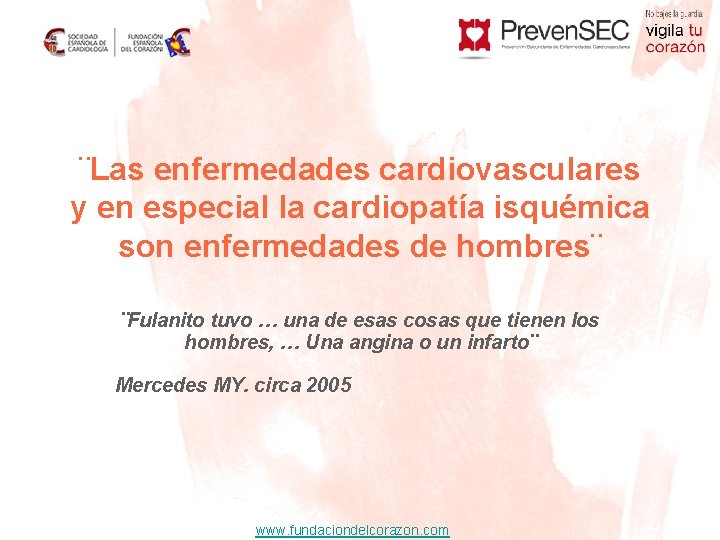 ¨Las enfermedades cardiovasculares y en especial la cardiopatía isquémica son enfermedades de hombres¨ ¨Fulanito