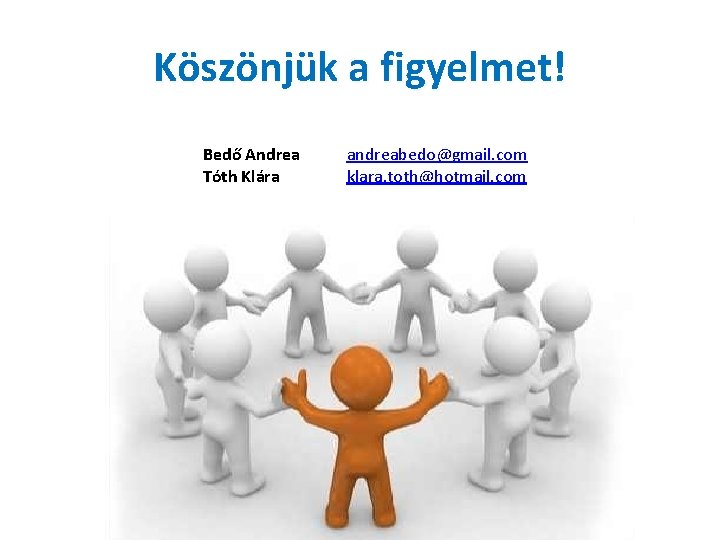 Köszönjük a figyelmet! Bedő Andrea Tóth Klára andreabedo@gmail. com klara. toth@hotmail. com 