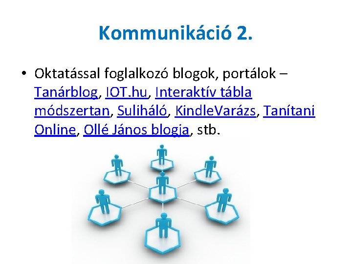 Kommunikáció 2. • Oktatással foglalkozó blogok, portálok – Tanárblog, IOT. hu, Interaktív tábla módszertan,