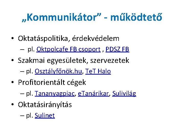 „Kommunikátor” - működtető • Oktatáspolitika, érdekvédelem – pl. Oktpolcafe FB csoport , PDSZ FB