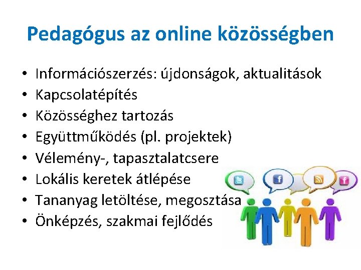 Pedagógus az online közösségben • • Információszerzés: újdonságok, aktualitások Kapcsolatépítés Közösséghez tartozás Együttműködés (pl.