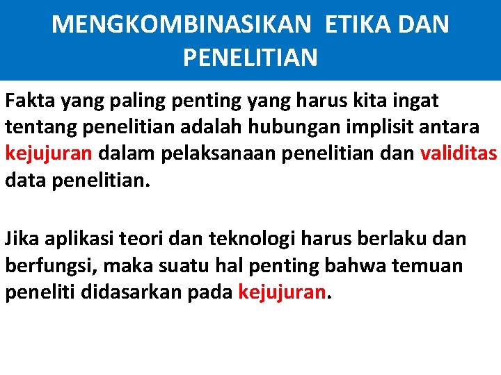 MENGKOMBINASIKAN ETIKA DAN PENELITIAN Fakta yang paling penting yang harus kita ingat tentang penelitian
