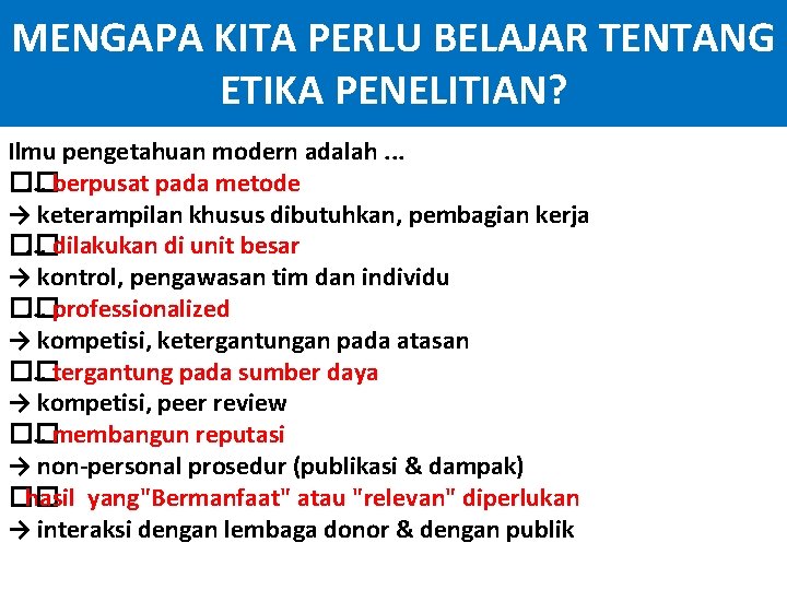 MENGAPA KITA PERLU BELAJAR TENTANG ETIKA PENELITIAN? Ilmu pengetahuan modern adalah. . . ��.