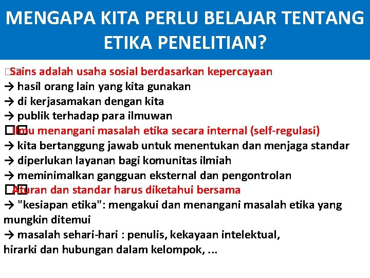 MENGAPA KITA PERLU BELAJAR TENTANG ETIKA PENELITIAN? �� Sains adalah usaha sosial berdasarkan kepercayaan