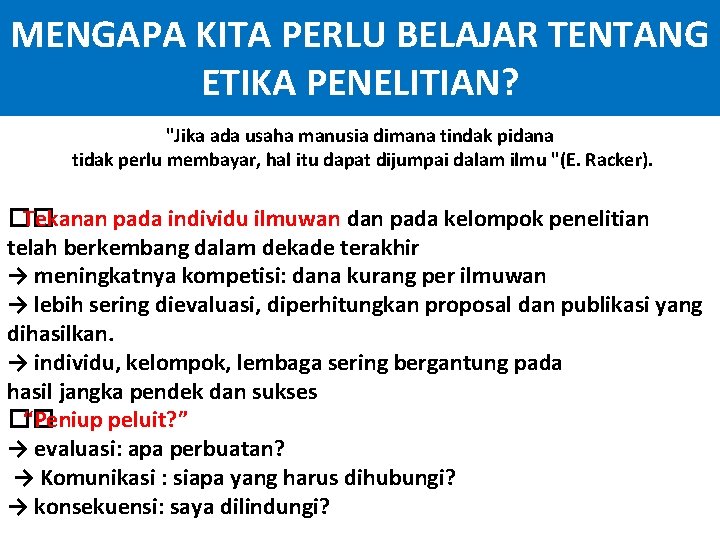 MENGAPA KITA PERLU BELAJAR TENTANG ETIKA PENELITIAN? "Jika ada usaha manusia dimana tindak pidana