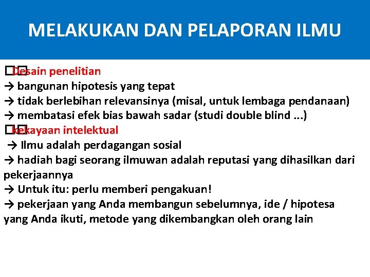 MELAKUKAN DAN PELAPORAN ILMU �� Desain penelitian → bangunan hipotesis yang tepat → tidak