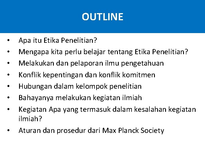 OUTLINE • • Apa itu Etika Penelitian? Mengapa kita perlu belajar tentang Etika Penelitian?