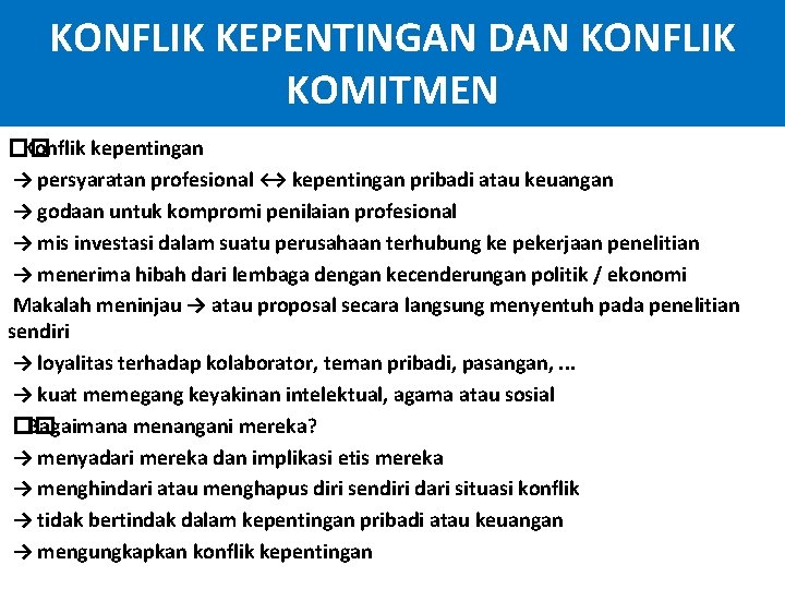 KONFLIK KEPENTINGAN DAN KONFLIK KOMITMEN �� Konflik kepentingan → persyaratan profesional ↔ kepentingan pribadi