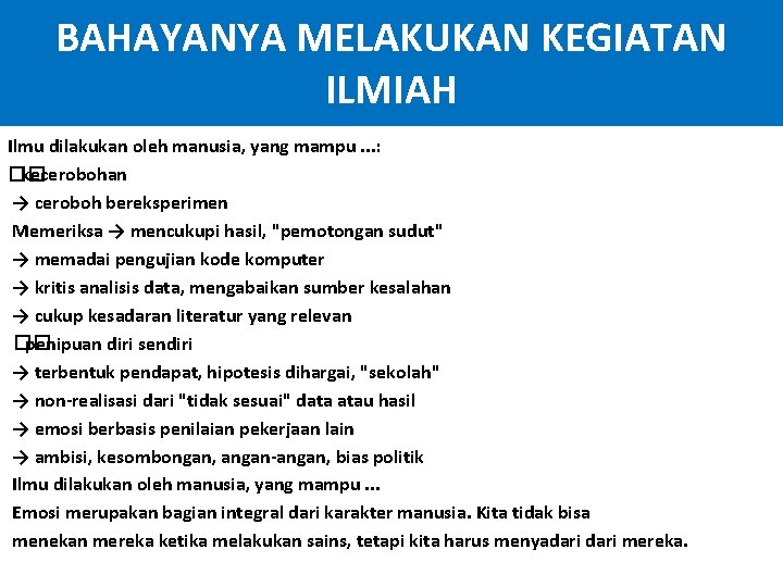 BAHAYANYA MELAKUKAN KEGIATAN ILMIAH Ilmu dilakukan oleh manusia, yang mampu. . . : ��