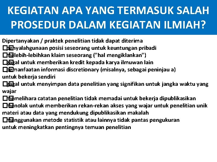 KEGIATAN APA YANG TERMASUK SALAH PROSEDUR DALAM KEGIATAN ILMIAH? Dipertanyakan / praktek penelitian tidak