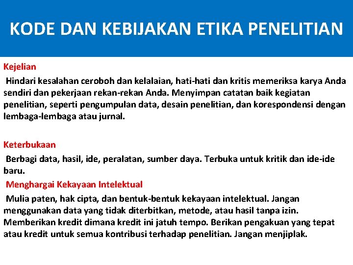 KODE DAN KEBIJAKAN ETIKA PENELITIAN Kejelian Hindari kesalahan ceroboh dan kelalaian, hati-hati dan kritis