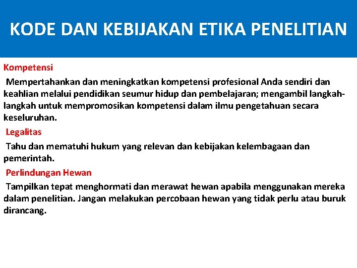 KODE DAN KEBIJAKAN ETIKA PENELITIAN Kompetensi Mempertahankan dan meningkatkan kompetensi profesional Anda sendiri dan