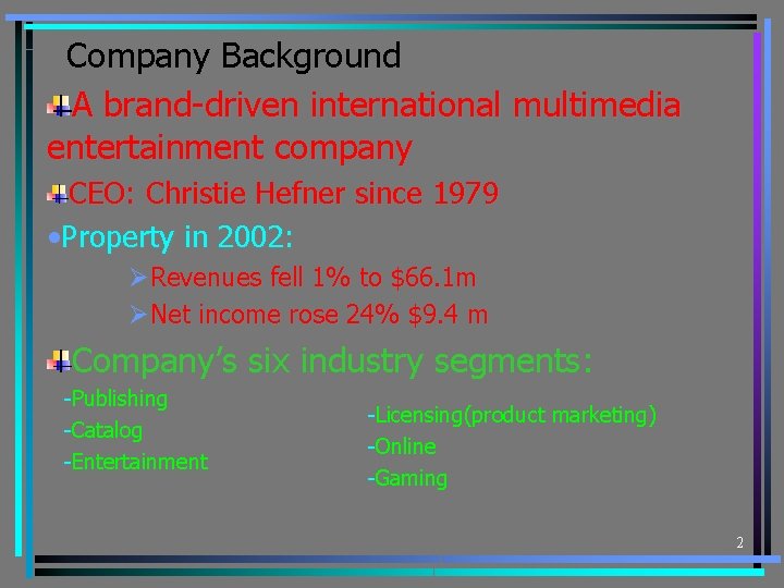 Company Background A brand-driven international multimedia entertainment company CEO: Christie Hefner since 1979 •