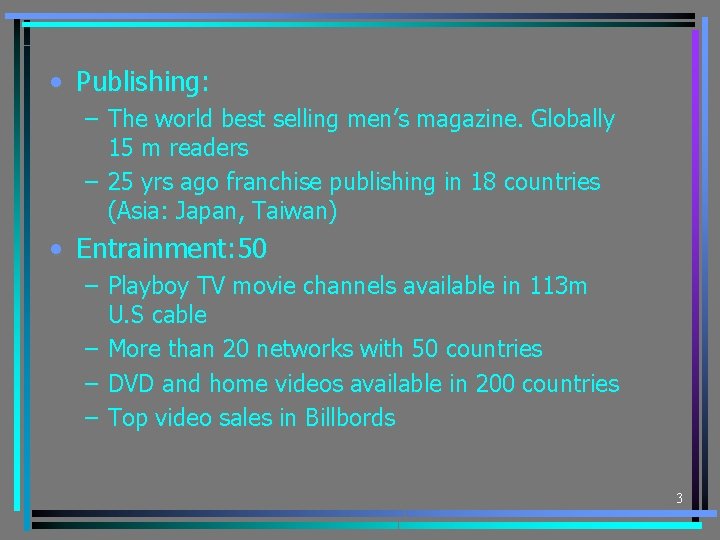  • Publishing: – The world best selling men’s magazine. Globally 15 m readers