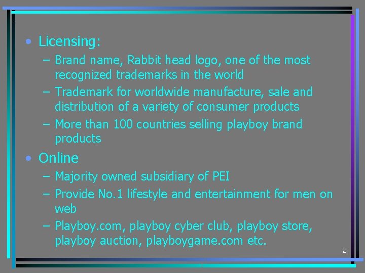  • Licensing: – Brand name, Rabbit head logo, one of the most recognized
