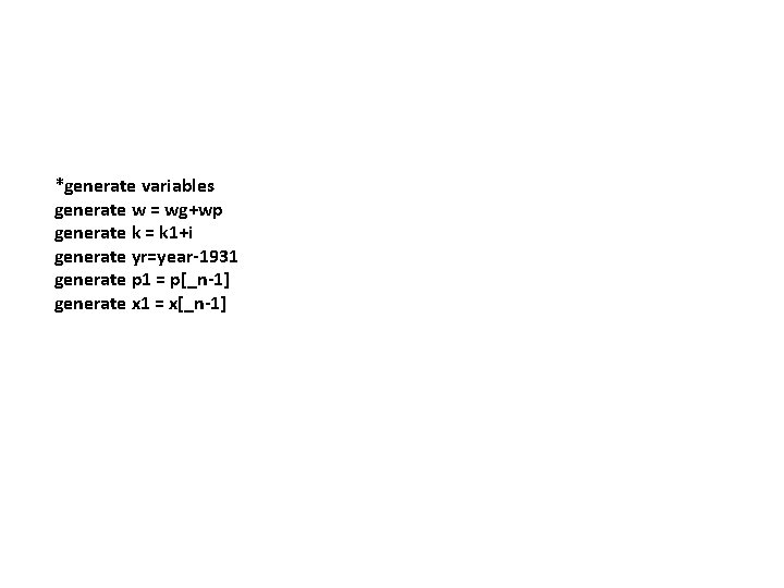 *generate variables generate w = wg+wp generate k = k 1+i generate yr=year-1931 generate