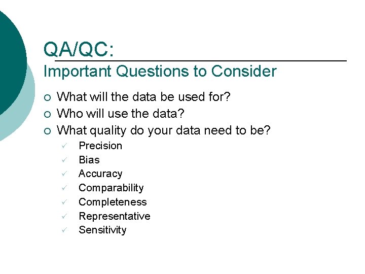 QA/QC: Important Questions to Consider ¡ ¡ ¡ What will the data be used