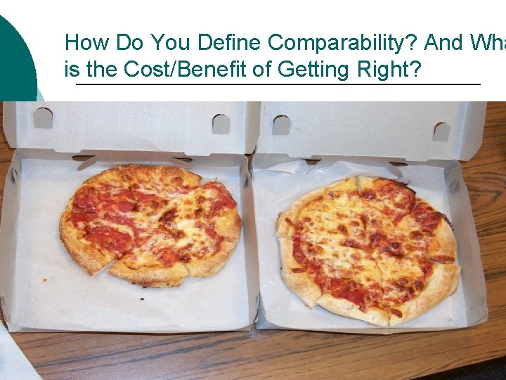 How Do You Define Comparability? And Wha is the Cost/Benefit of Getting Right? 