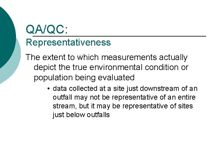 QA/QC: Representativeness The extent to which measurements actually depict the true environmental condition or