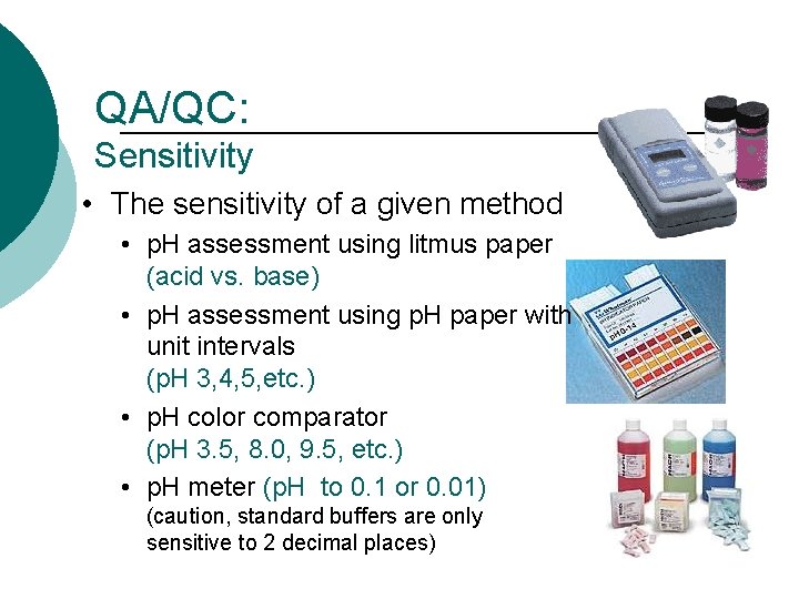 QA/QC: Sensitivity • The sensitivity of a given method • p. H assessment using