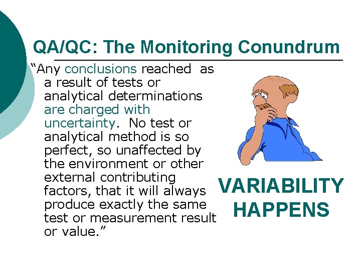 QA/QC: The Monitoring Conundrum “Any conclusions reached as a result of tests or analytical