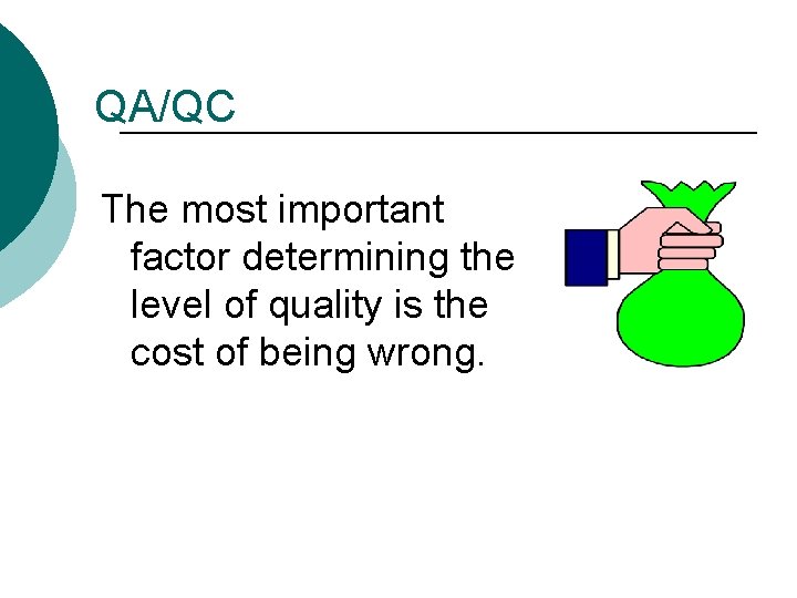 QA/QC The most important factor determining the level of quality is the cost of