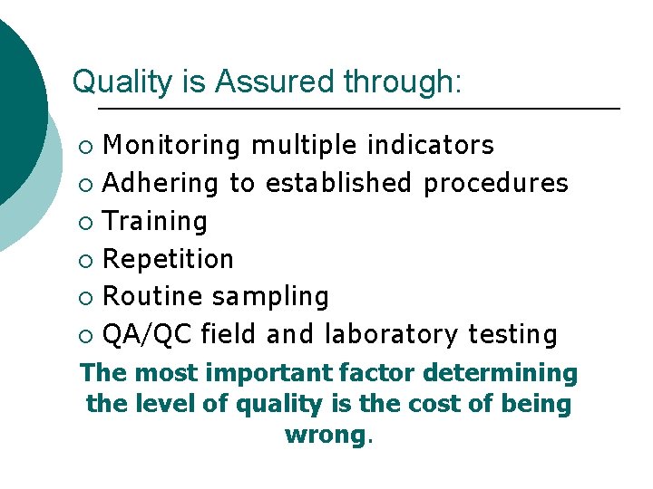 Quality is Assured through: Monitoring multiple indicators ¡ Adhering to established procedures ¡ Training