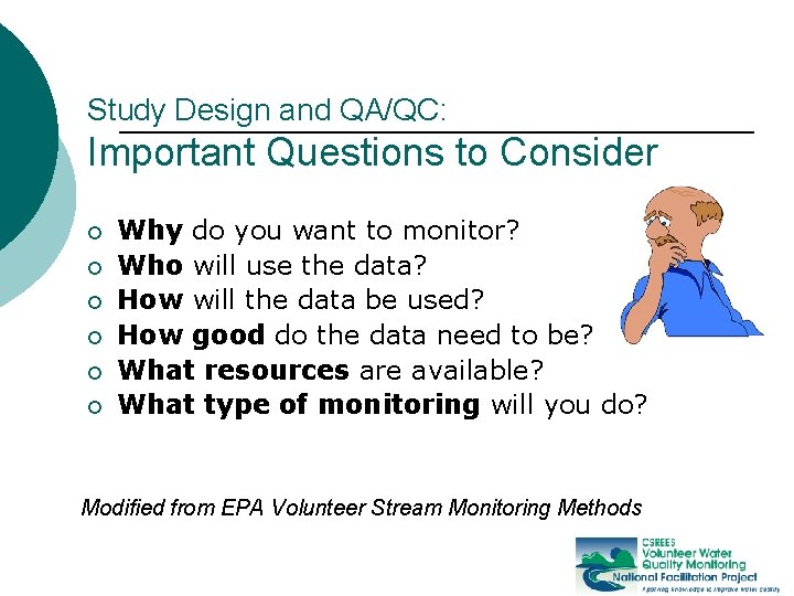 Study Design and QA/QC: Important Questions to Consider ¡ ¡ ¡ Why do you