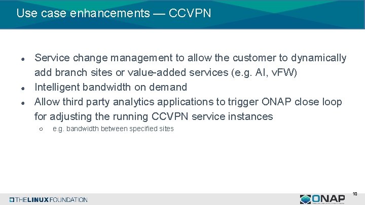 Use case enhancements — CCVPN ● ● ● Service change management to allow the