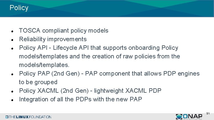 Policy ● ● ● TOSCA compliant policy models Reliability improvements Policy API - Lifecycle