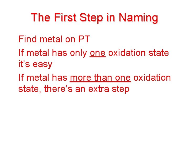 The First Step in Naming • Find metal on PT • If metal has