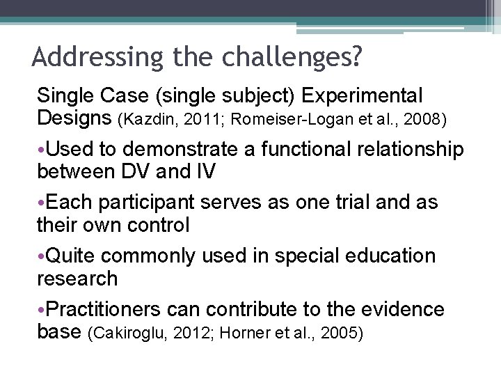 Addressing the challenges? Single Case (single subject) Experimental Designs (Kazdin, 2011; Romeiser-Logan et al.