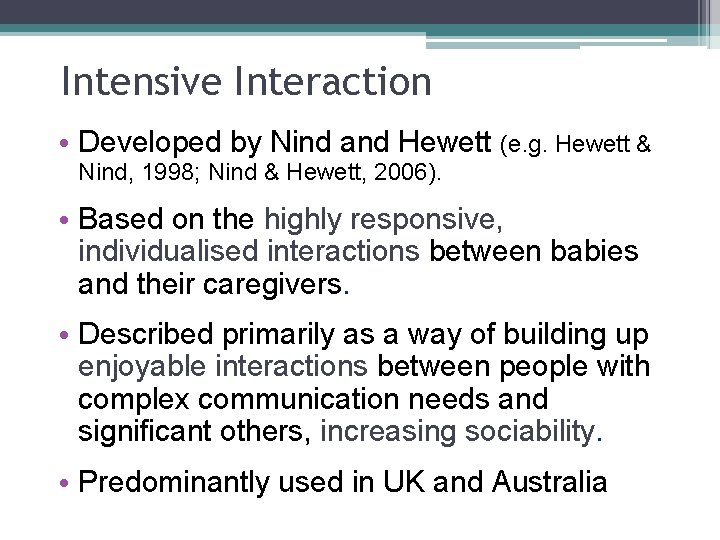 Intensive Interaction • Developed by Nind and Hewett (e. g. Hewett & Nind, 1998;