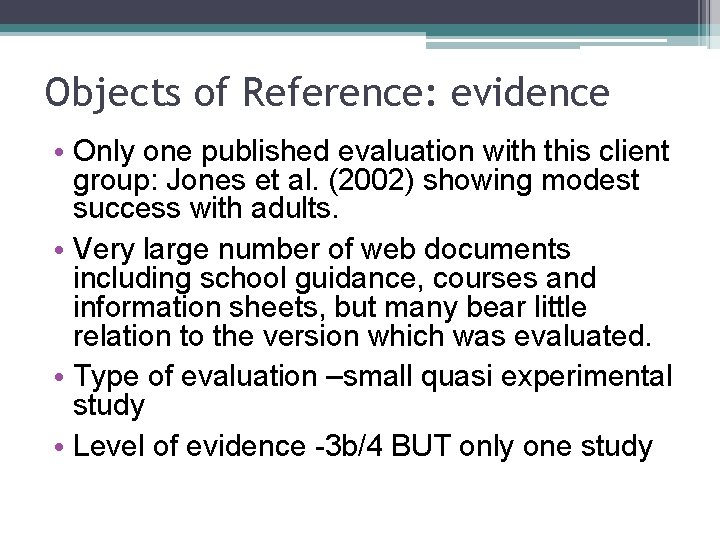Objects of Reference: evidence • Only one published evaluation with this client group: Jones