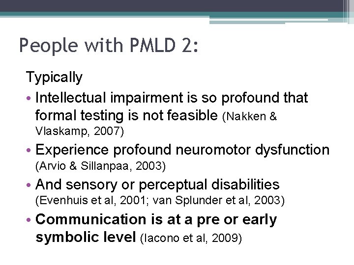 People with PMLD 2: Typically • Intellectual impairment is so profound that formal testing