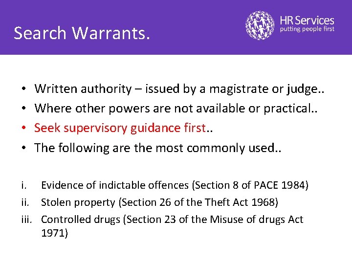 Search Warrants. • • Written authority – issued by a magistrate or judge. .