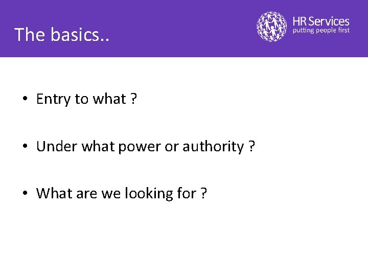 The basics. . • Entry to what ? • Under what power or authority