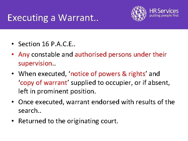 Executing a Warrant. . • Section 16 P. A. C. E. . • Any