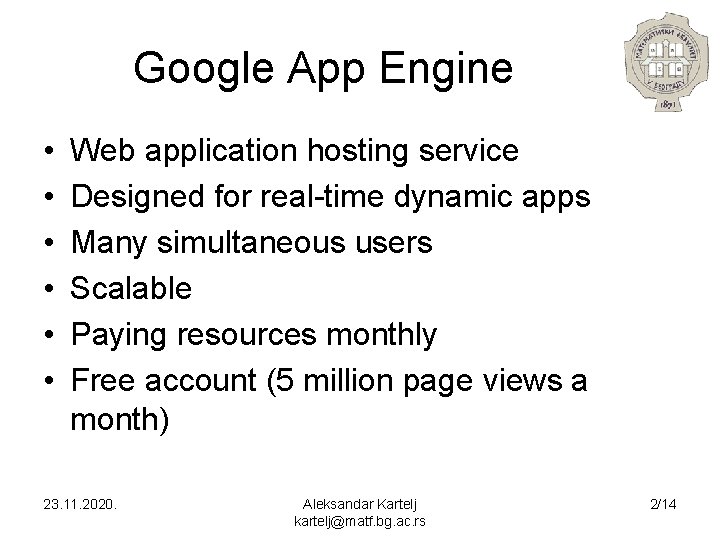 Google App Engine • • • Web application hosting service Designed for real-time dynamic