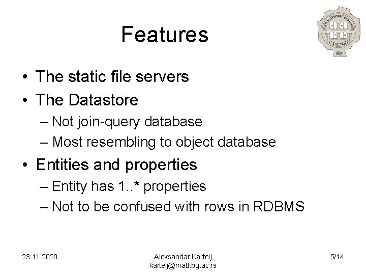 Features • The static file servers • The Datastore – Not join-query database –