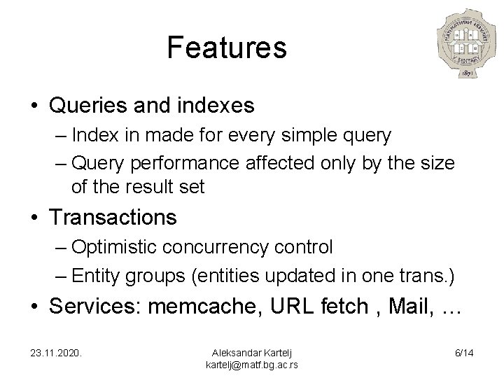 Features • Queries and indexes – Index in made for every simple query –