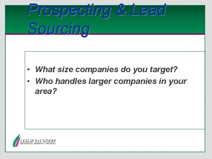 Prospecting & Lead Sourcing • What size companies do you target? • Who handles