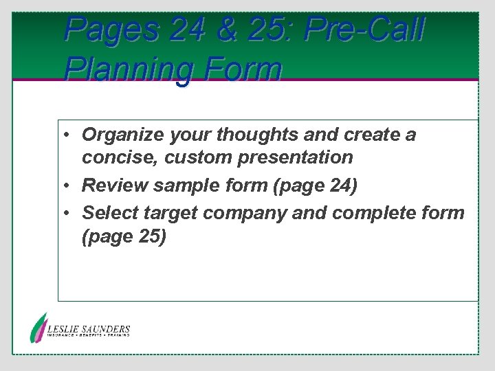 Pages 24 & 25: Pre-Call Planning Form • Organize your thoughts and create a