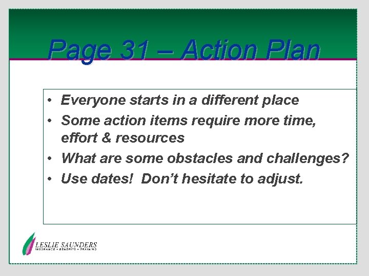 Page 31 – Action Plan • Everyone starts in a different place • Some