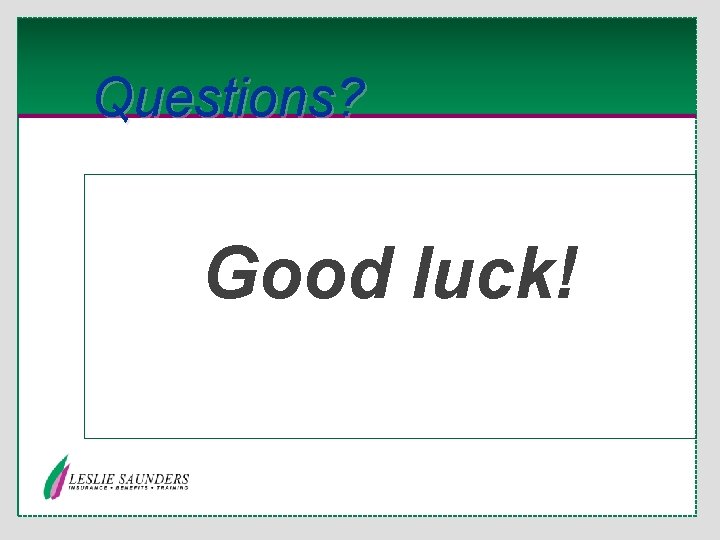 Questions? Good luck! 