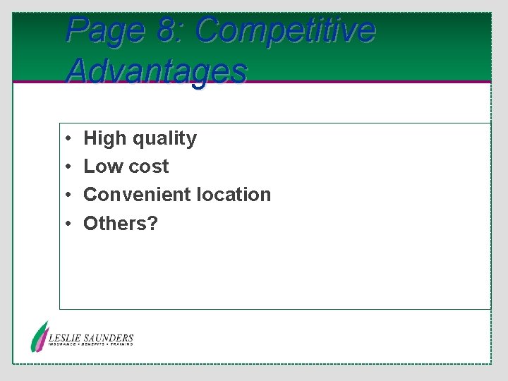 Page 8: Competitive Advantages • • High quality Low cost Convenient location Others? 