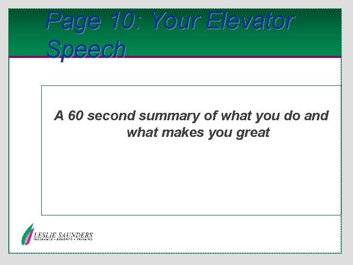 Page 10: Your Elevator Speech A 60 second summary of what you do and